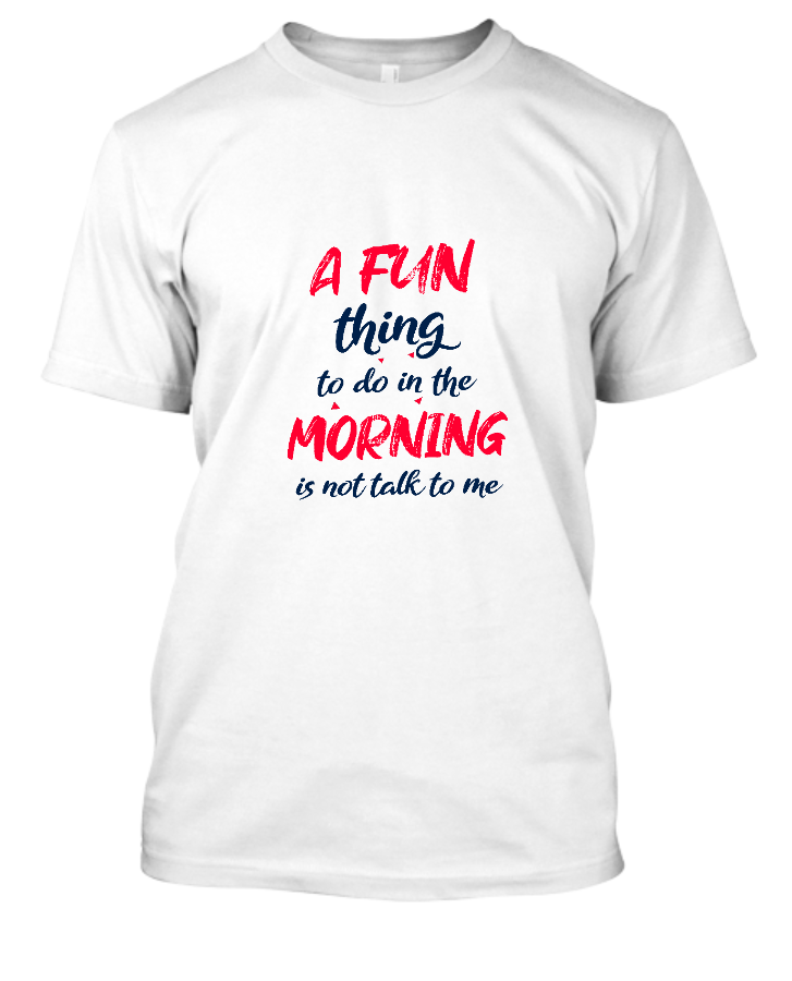 A Fun Thing To Do In The Morning Funny T Shirt - Front