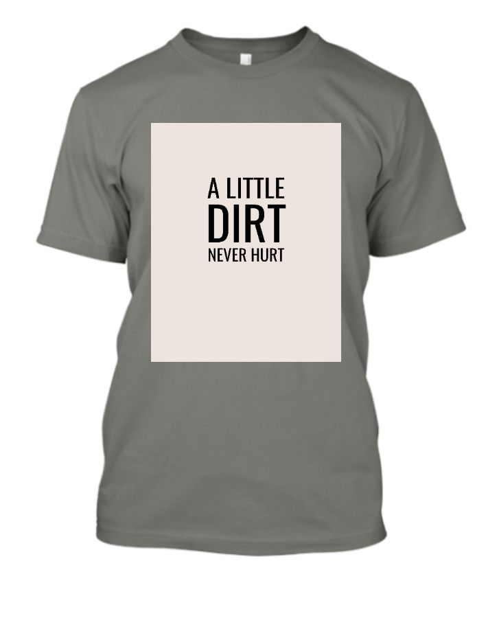 A Little Dirt Tshirt - Front