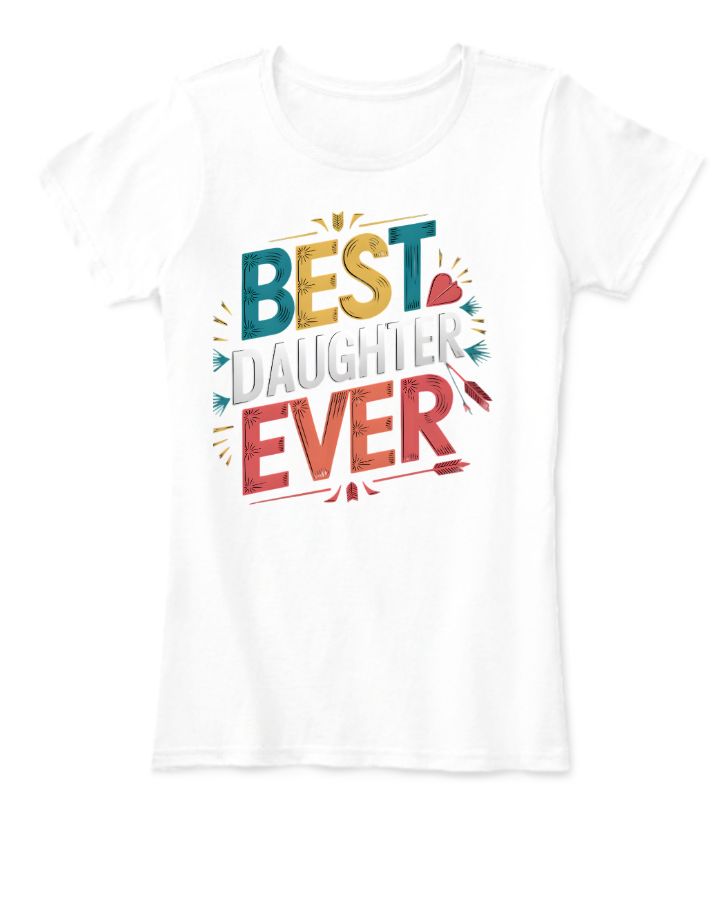 Best Daughter Ever | Half Sleeve T-shirt - Perfect Gift for Girls - Front