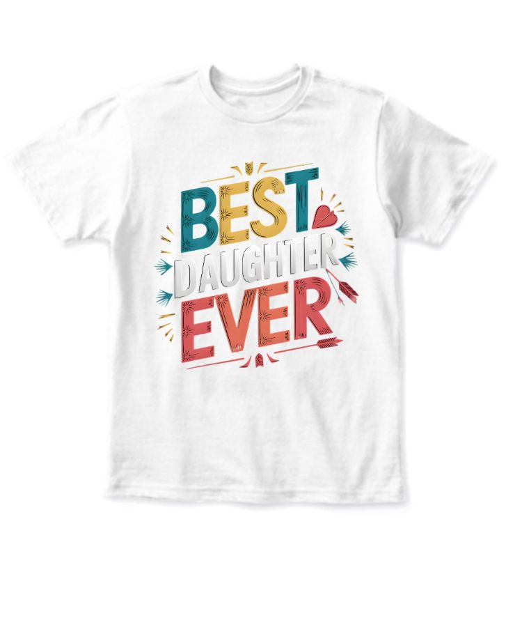 Best Daughter Ever | Half Sleeve T-shirt for Kids - Cute Gift Idea - Front