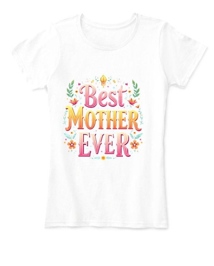 Best Mother Ever | Half Sleeve T-shirt | Perfect Gift for Mom - Front