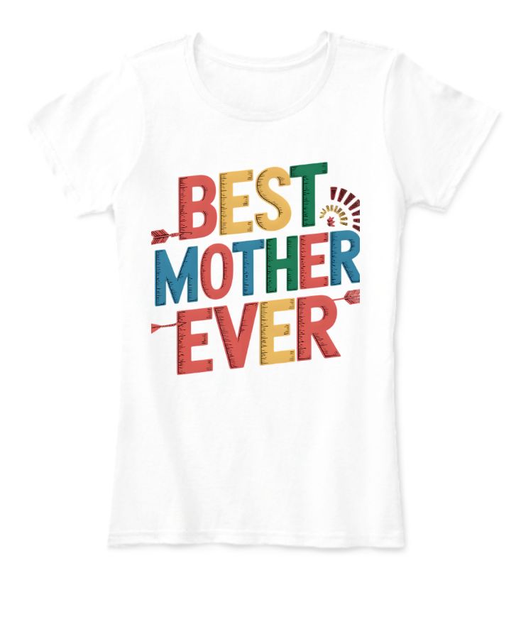 Best Mother Ever | Half Sleeve T-shirt for Moms - Perfect Gift - Front