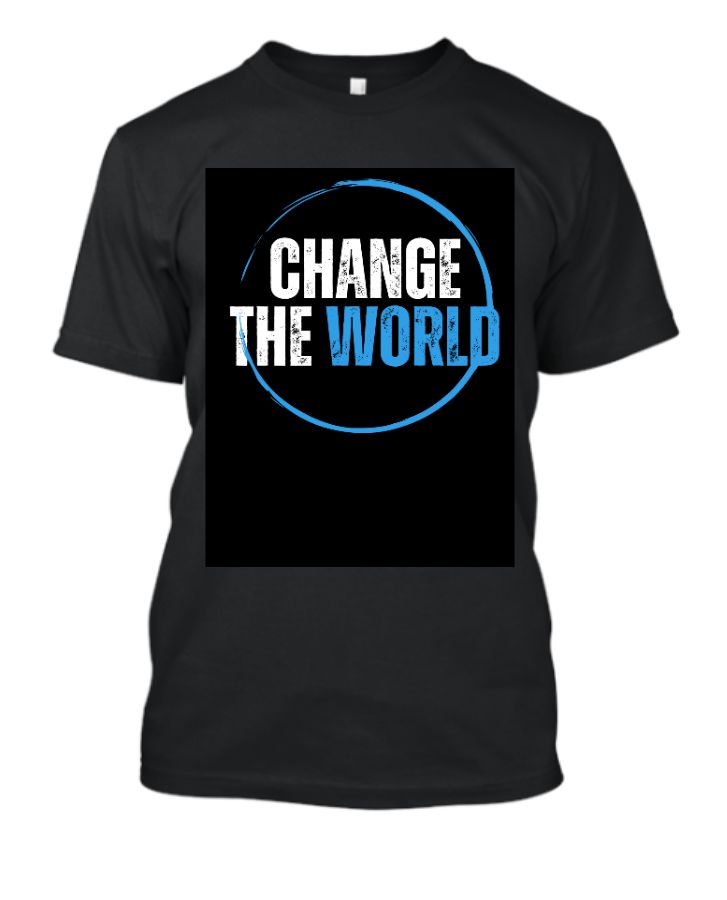 CHANGE THE WORLD T-SHART FOR MAN AND WOMAN - Front