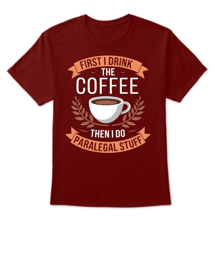 First I Drink the Coffee Then I Do Paralegal Stuff | Half Sleeve T-Shirt - Front