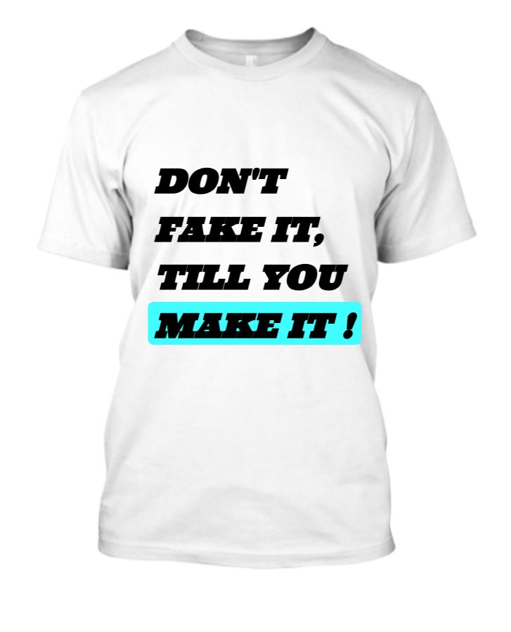 DON'T FAKE IT, TILL YOU MAKE IT ! - Front