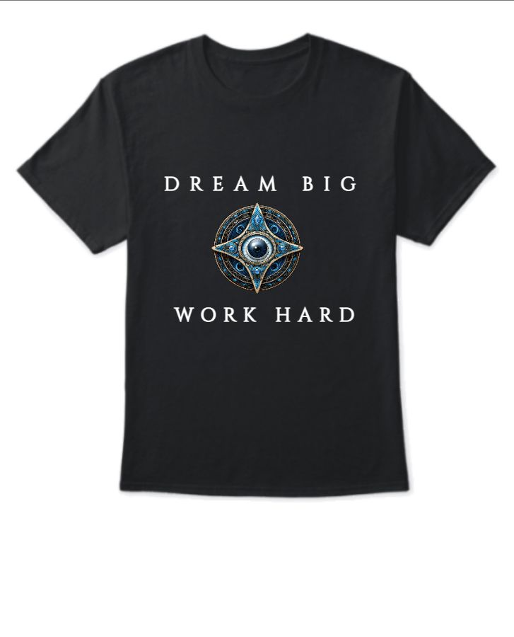 DREAM BIG WORK HARD  || BEST TSHIRT YOU HAVE EVER SEEN||  - Front