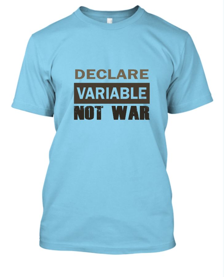 Declare Variable Not War | Man T-Shirt - Front