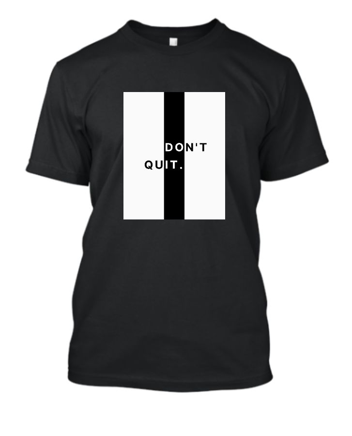 Dont Quit Tshirt - Front