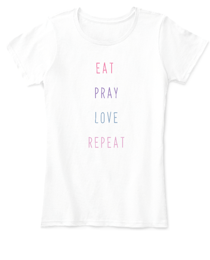 'Eat, Pray, Love Repeat - Front