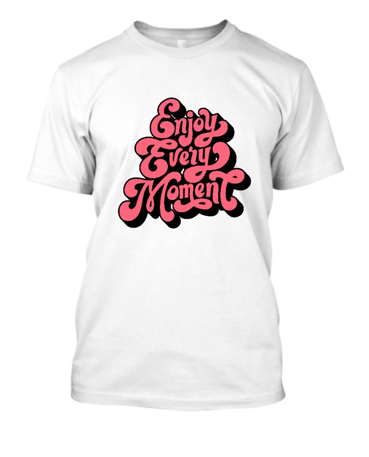 Enjoy Every Moment I Half Sleeve T-shirt - Front