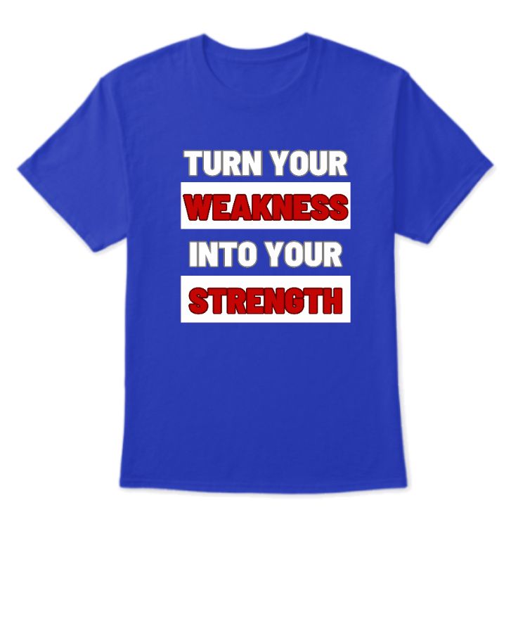 Find Strength: Turn Your Weakness into Your Strength Tee - Front