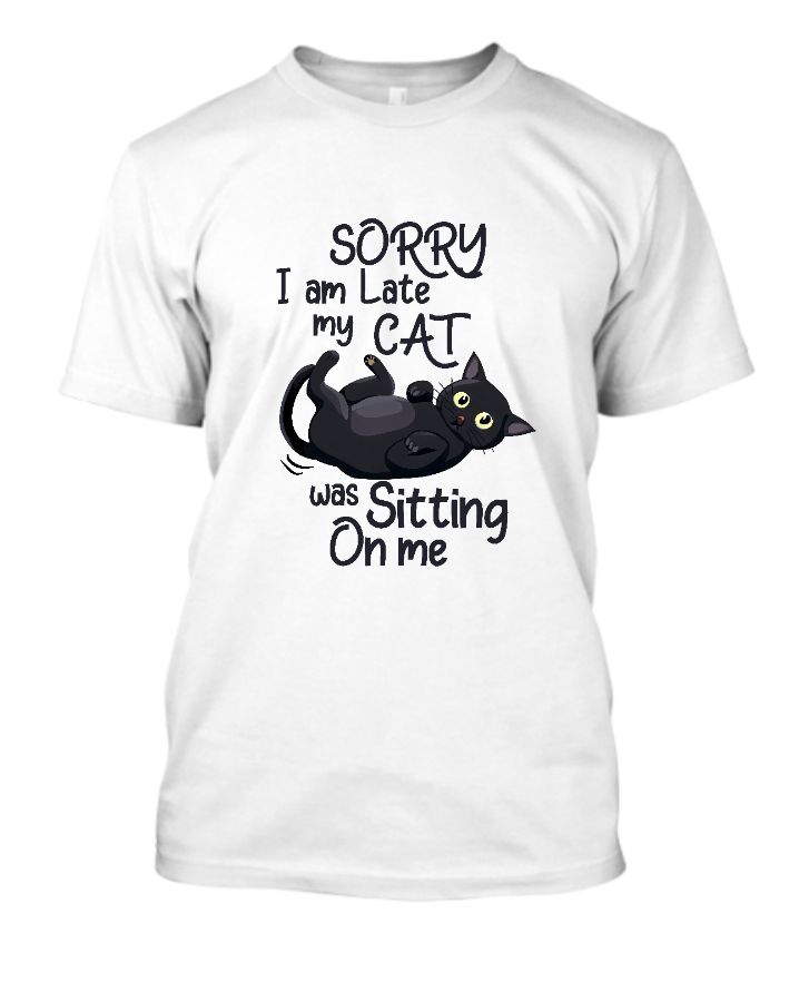 Funny Cat T-shirt, Cotton T -Shirt, Sorry I am Late - Front