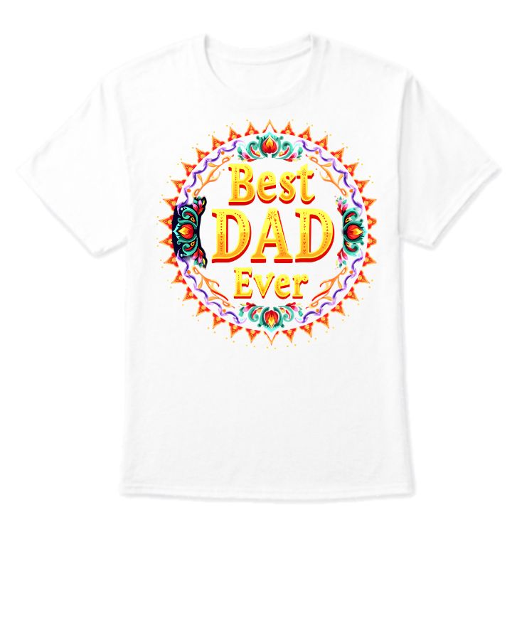 Best Dad Ever | Half Sleeve T-Shirt - Perfect for Gifting - Front