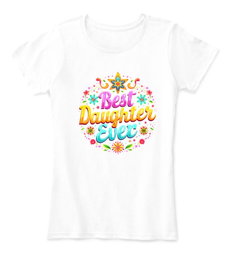 Best Daughter Ever | Half Sleeve T-shirt | Trendy Gift for He - Front