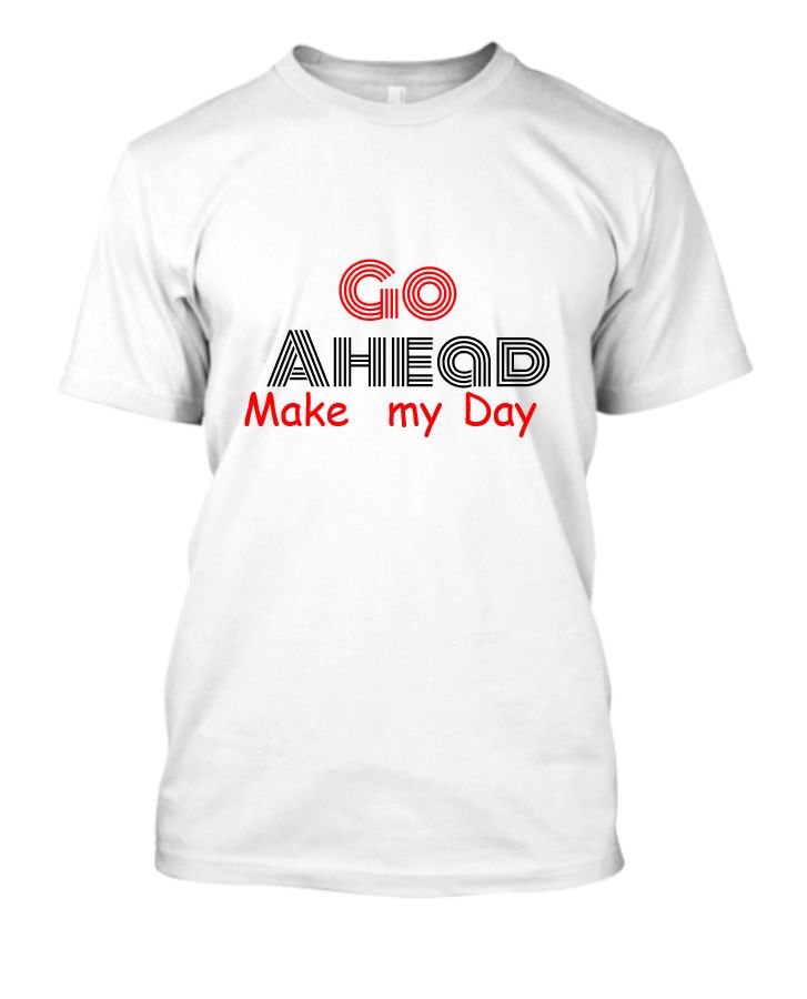 Go Ahead, Make My Day Tshirt - Front