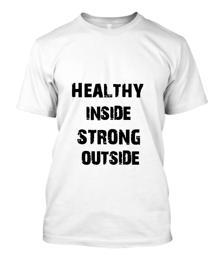 Healthy Inside Strong Outside, printed t-shirt. Motivation/Inspiration - Front