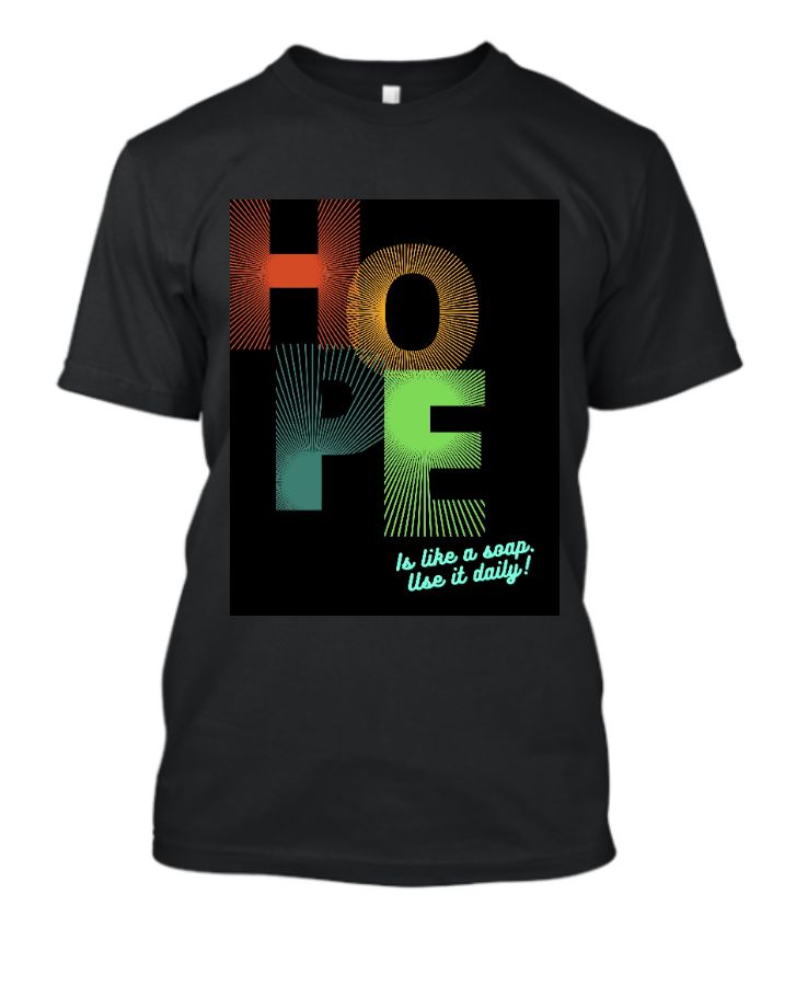 Hope is like a soap use it daily T-shirt - Front