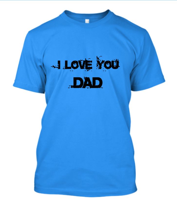 I LOVE YOU DAD T-SHIRT  - Front