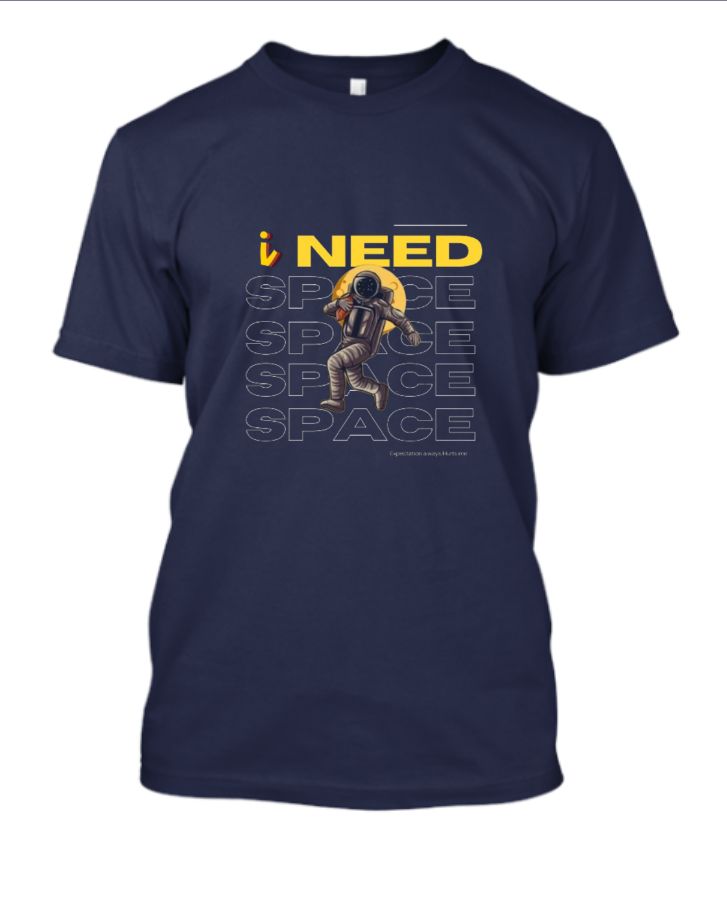 I Need space Round Neck T-shirt - Front