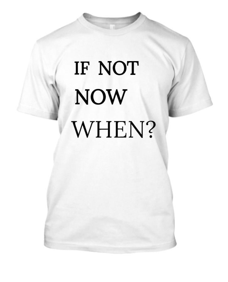 IF NOT NOW WHEN T-SHIRT FOR MANS - Front