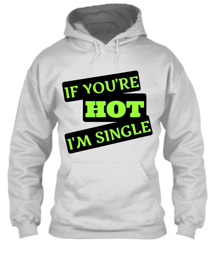 RKD World new design Unisex Sweatshirt IF YOU'RE HOT I'M SINGLE Hoody winter collections - Front