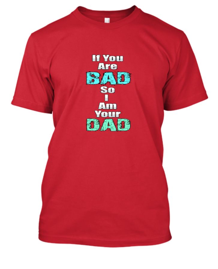 If You Are Bad I Am Your DAD