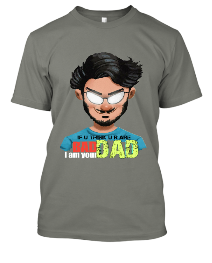 If you think you bad I am your DAD T-Shirt  || #carryMinati  || CarryMinatiT-Shirt - Front