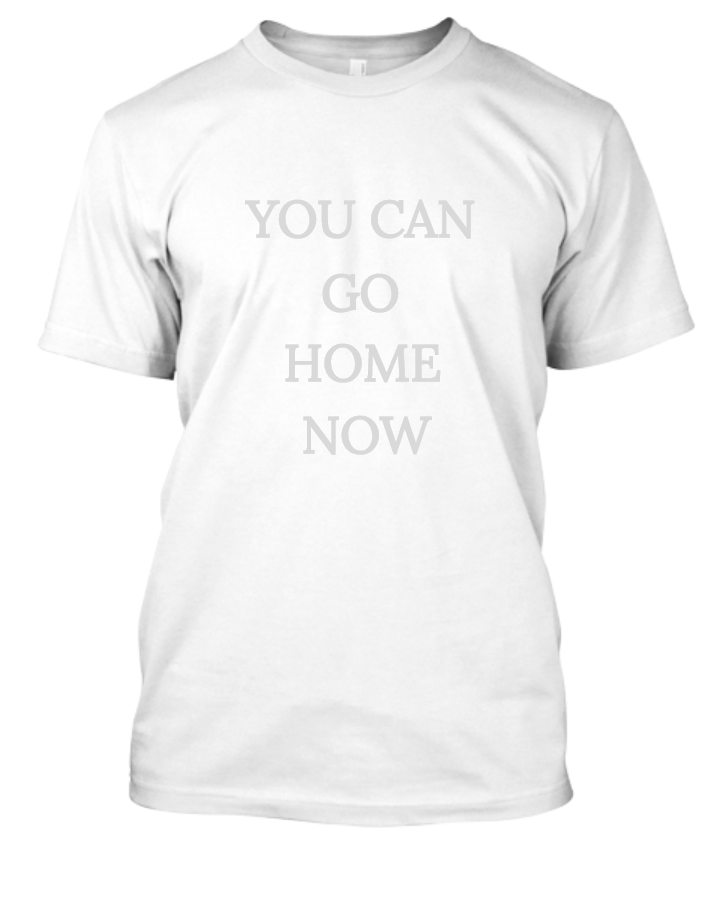 Inspiration gym t-shirt (YOU CAN GO HOME NOW) - Front