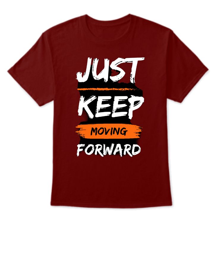 Just Keep Moving Forward Motivation Tshirt - Front