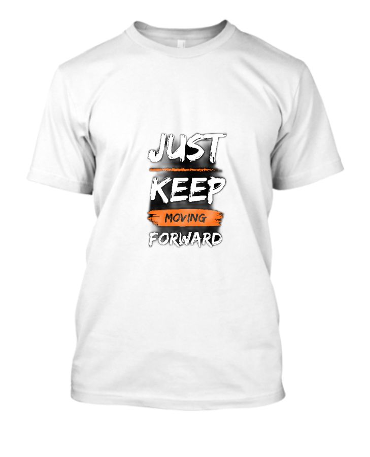 Just keep moving forward t shirts