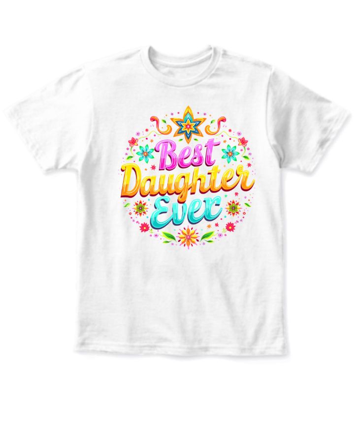 Best Daughter Ever | Half Sleeve T-shirt for Kids | Cute Gift for Girls - Front