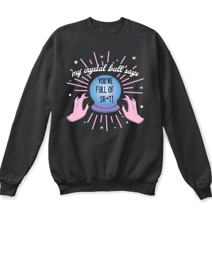 'My Crystal Balls Says' Sweatshirt - Front