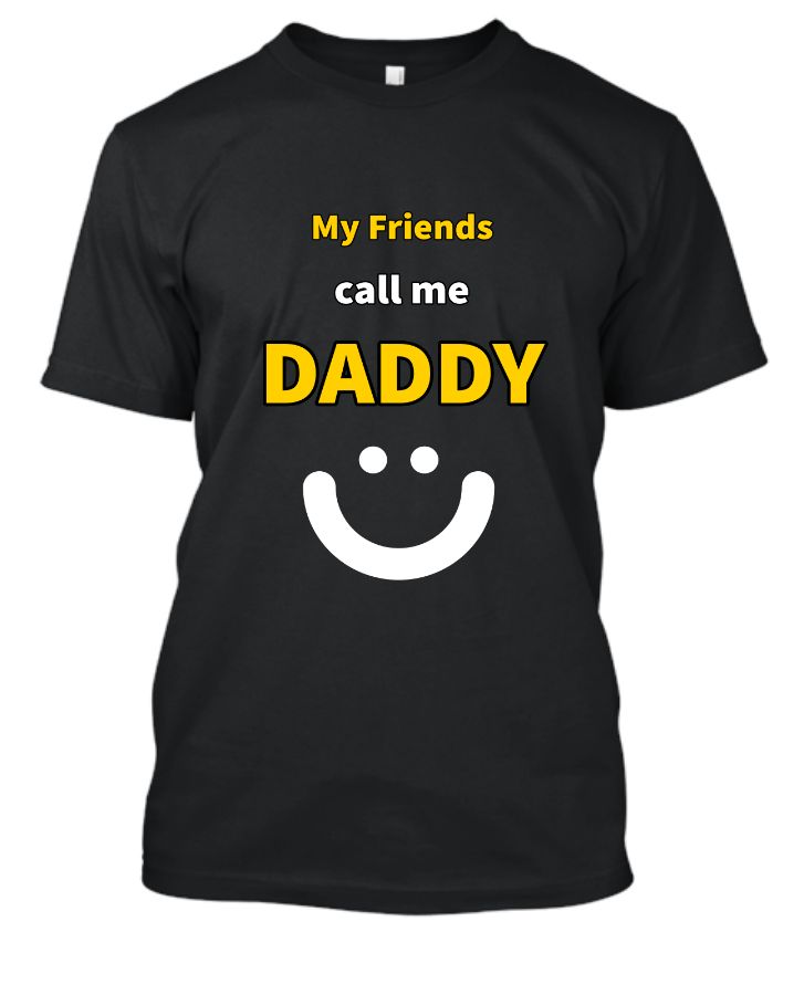 My Friend Call me Daddy T-shirt | Funny Quote T-shirt - Front