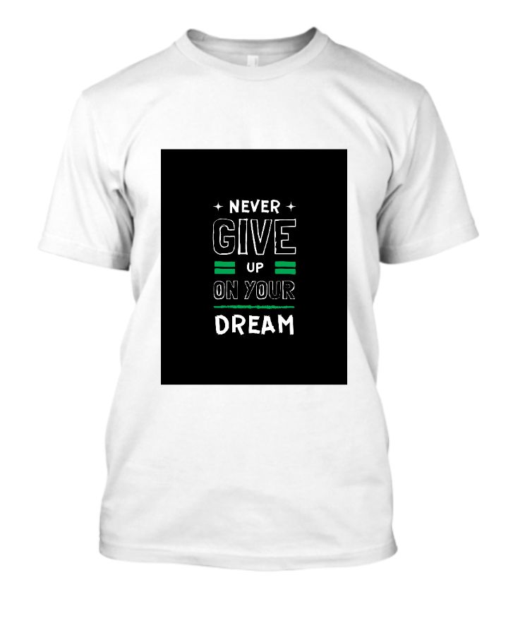 NEVER GIVE UP YOUR DREAM T-SHIRT - Front