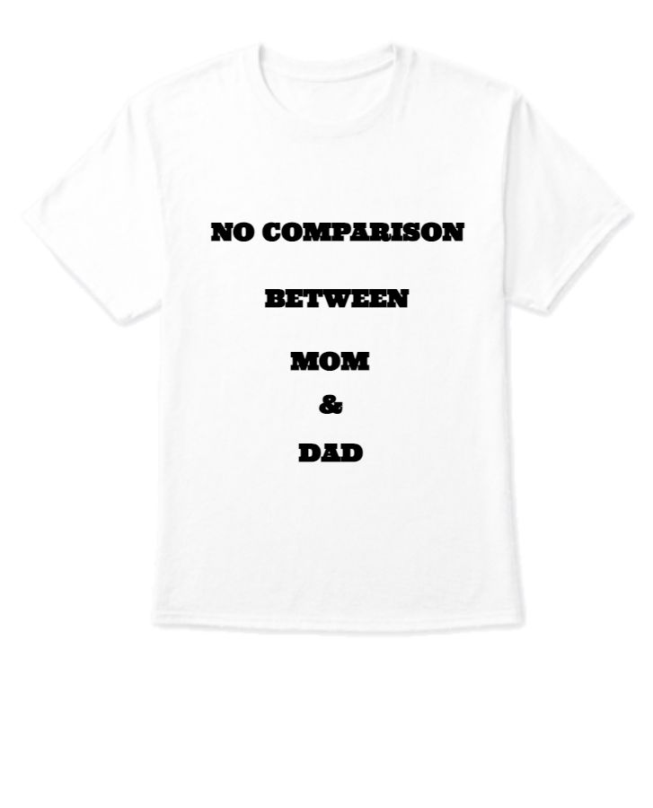 NO COMPARISON BETWEEN MOM & DAD T-SHIRT - Front