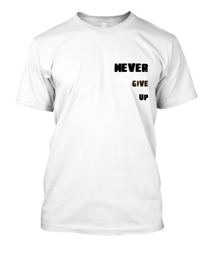 Never Give Up t-shirt for both men and women - Front