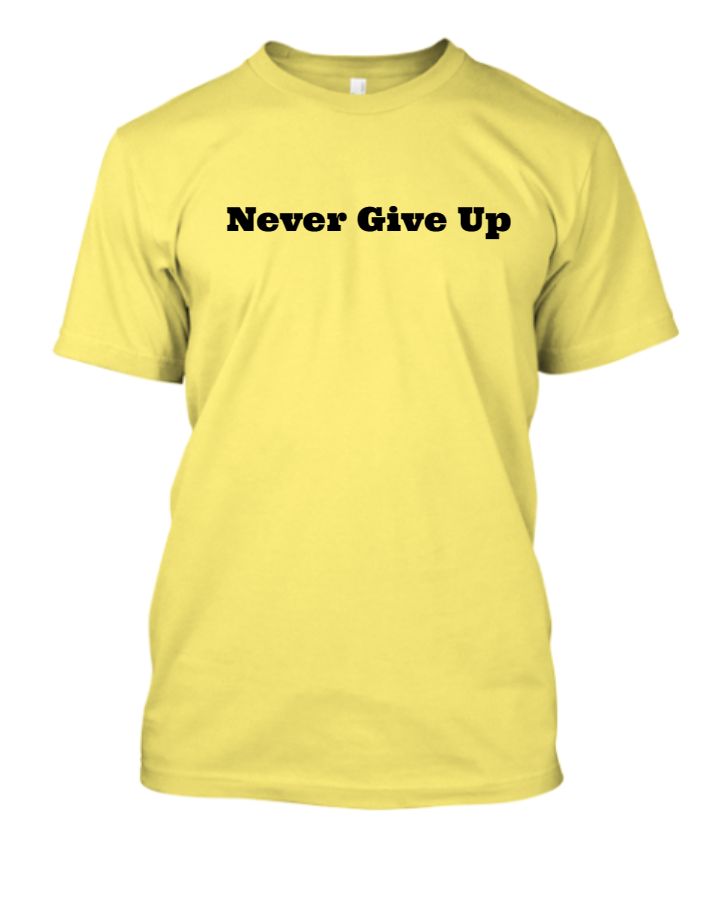 Never give up Tshirt - Front
