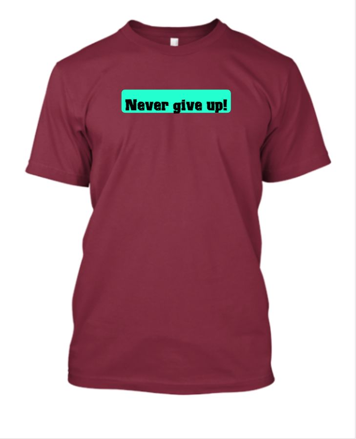 Never give up Tshirts - Front
