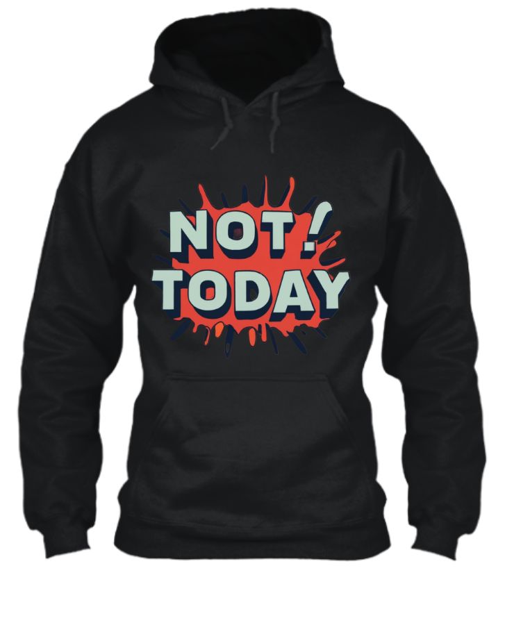 Not Today Black Hoodie - Front