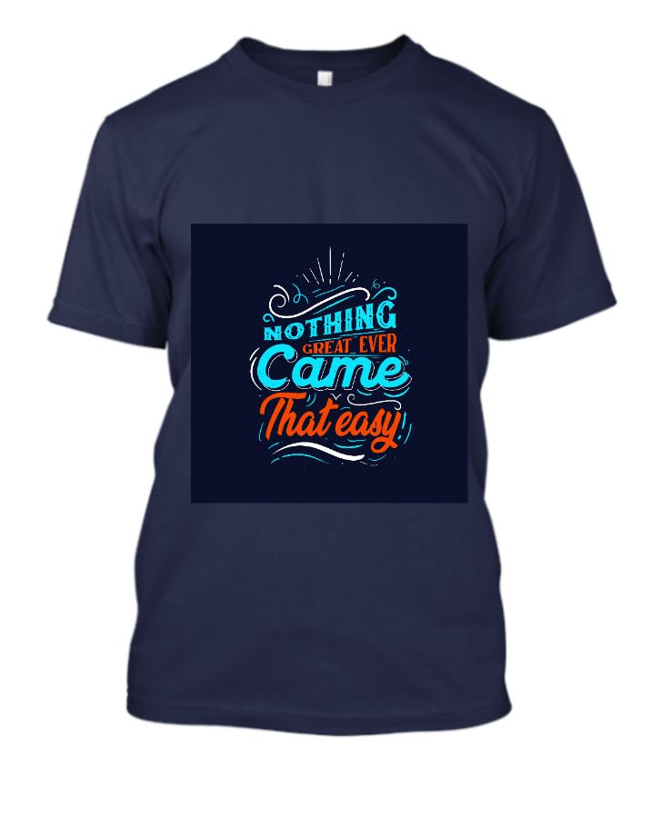 Nothing Great Ever Came That Easy- T-shirt - Front