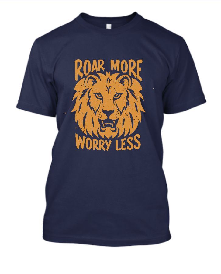 Roar More Worry Less Half Sleeve T-shirt - Front