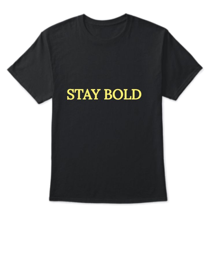 STAY BOLD - Front