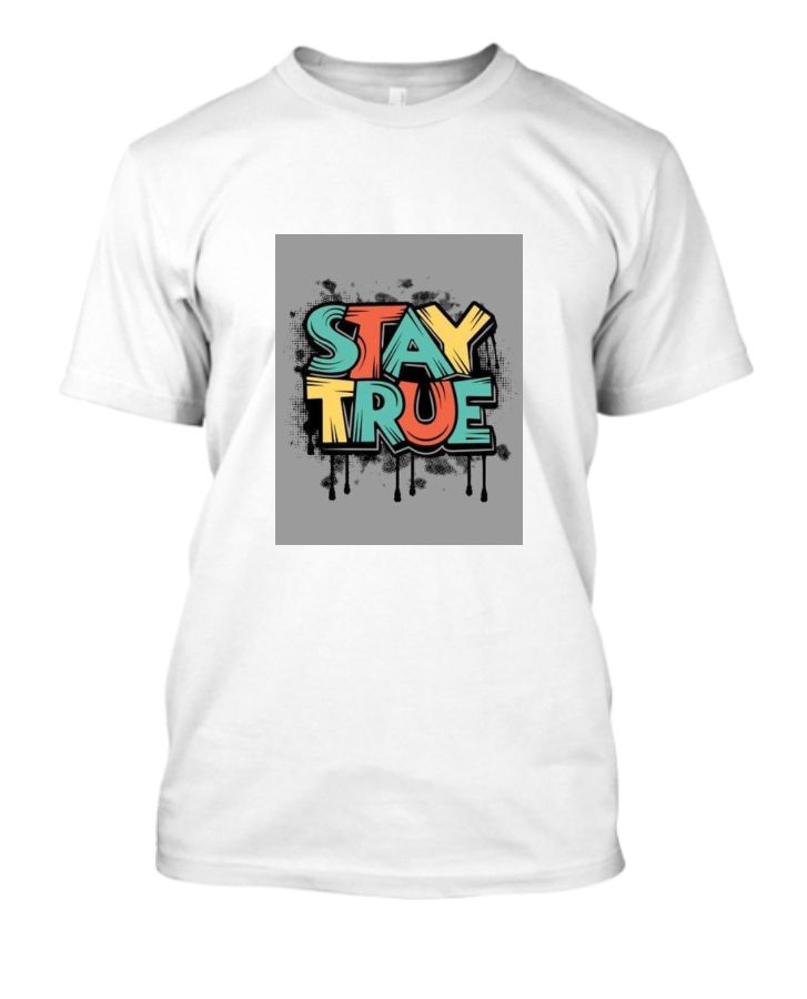 Stay True Tee - Authenticity Unleashed - Front