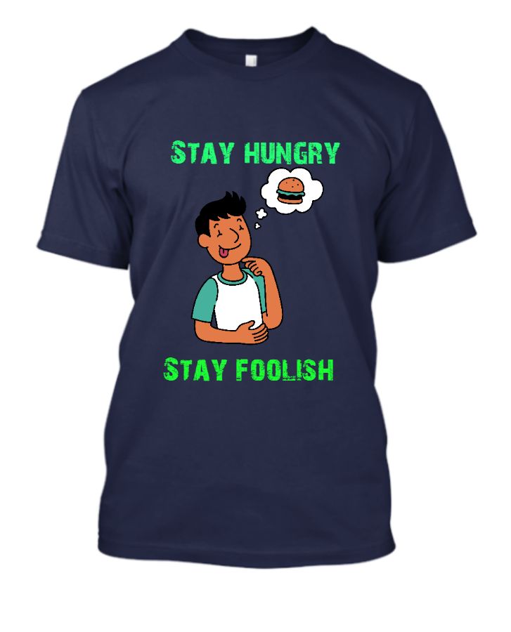 Stay hungry, stay foolish TShirt - Front