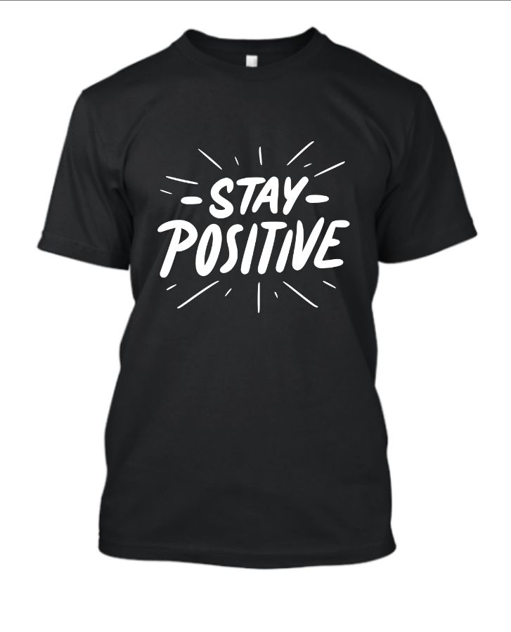 Stay positive t-shirt  - Front