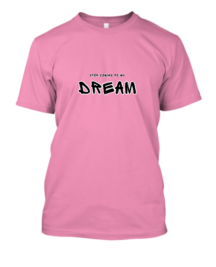 Stop Coming to My Dream CoolStyle Trendy Design | Half Sleeve T-shirt - Front