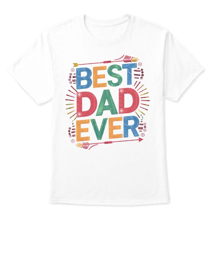 Best Dad Ever | Half Sleeve T-shirt | Great Gift for Fathers - Front