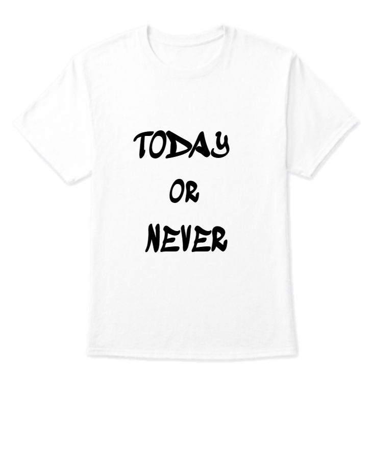 Today or Never | Half Sleeve  T- Shirt  - Front
