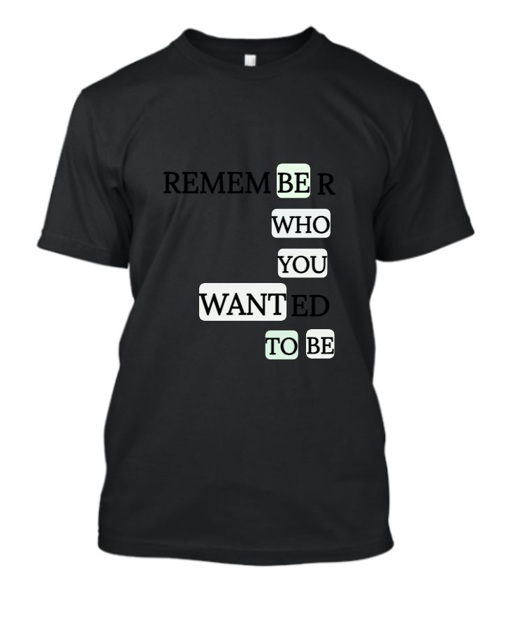 Unleash Your True Self: Be Who You Want to Be Tshirt - Front