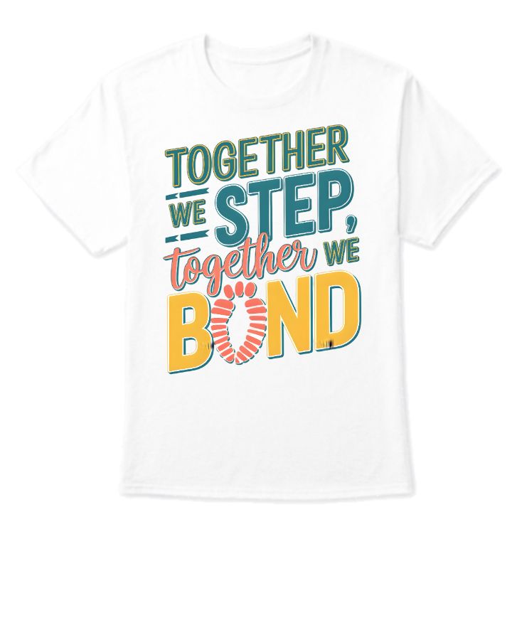 Half Sleeve T-Shirts - Together We Step, Together We Bond - Front